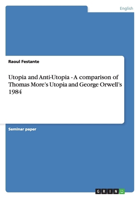 Utopia and Anti-Utopia - A comparison of Thomas... 3638763218 Book Cover