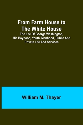 From Farm House to the White House: The life of... 9356312222 Book Cover