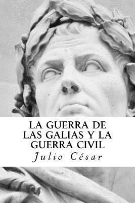 La Guerra de las Galias y La Guerra Civil [Spanish] 1542628644 Book Cover