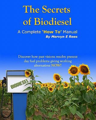 The Secrets of Biodiesel: A Complete 'How To' M... 1448656354 Book Cover
