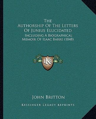 The Authorship Of The Letters Of Junius Elucida... 1165768348 Book Cover