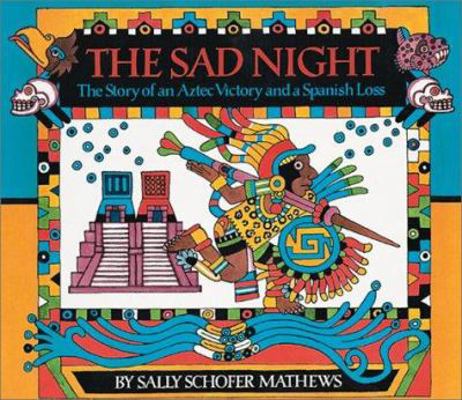 Sad Night: The Story of an Aztec Victory and a ... 0613355636 Book Cover