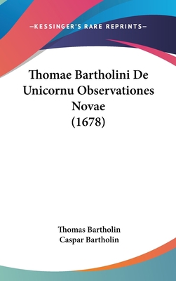 Thomae Bartholini De Unicornu Observationes Nov... [Latin] 1104968673 Book Cover