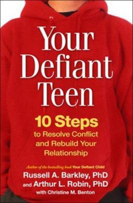 Your Defiant Teen, First Edition: 10 Steps to R... 1593855834 Book Cover