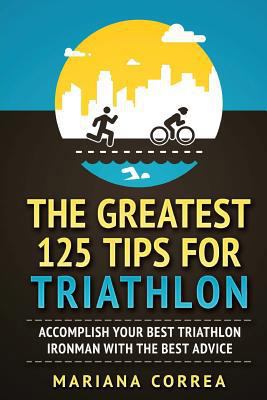 THE GREATEST 125 TIPS For TRIATHLON: ACCOMPLISH... 1979057745 Book Cover