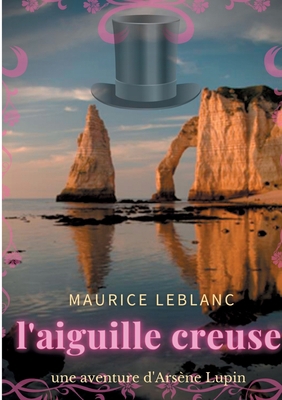 L'aiguille creuse: un roman policier de Maurice... [French] 2810625204 Book Cover
