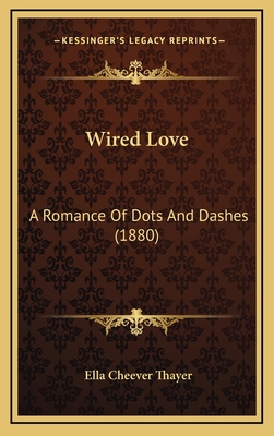 Wired Love: A Romance Of Dots And Dashes (1880) 1165843641 Book Cover