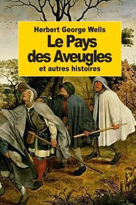 Le Pays des Aveugles: et autres histoires [French] 1502458101 Book Cover