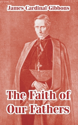 The Faith of Our Fathers 1410105393 Book Cover