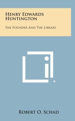 Henry Edwards Huntington: The Founder and the L... 1258871149 Book Cover