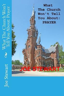 What The Church Won't Tell You About: Prayer 1537433148 Book Cover