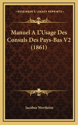 Manuel A L'Usage Des Consuls Des Pays-Bas V2 (1... [French] 1167926560 Book Cover