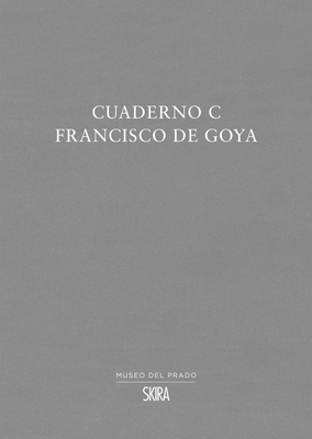 Francisco de Goya: Cuaderno C 8857243621 Book Cover