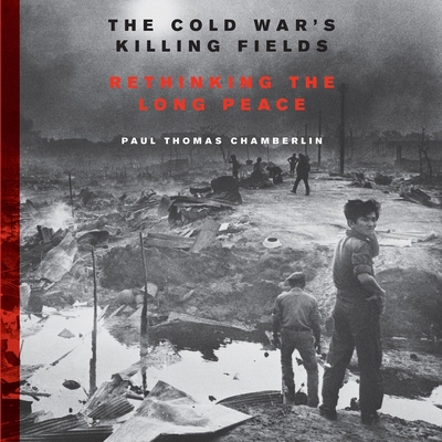 The Cold War's Killing Fields: Rethinking the L... 1538550792 Book Cover