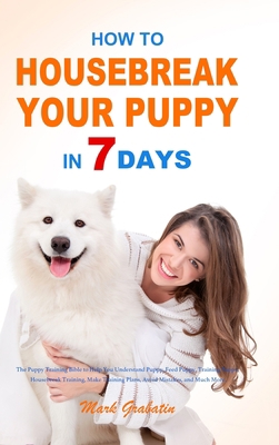 How to Housebreak Your Puppy in 7 Days: The Pup... 1953732526 Book Cover