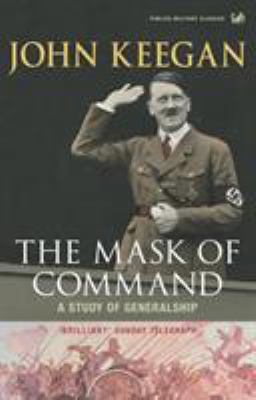 The Mask of Command: A Study of Generalship 1844137384 Book Cover