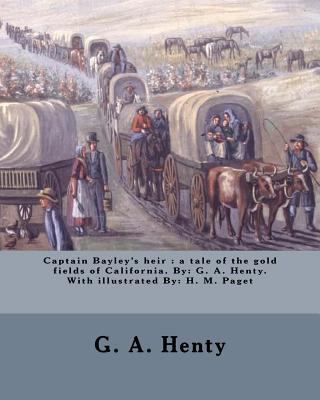 Captain Bayley's heir: a tale of the gold field... 1979544808 Book Cover