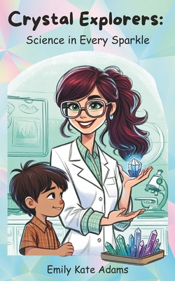 Crystal Explorers: Science in Every Sparkle            Book Cover