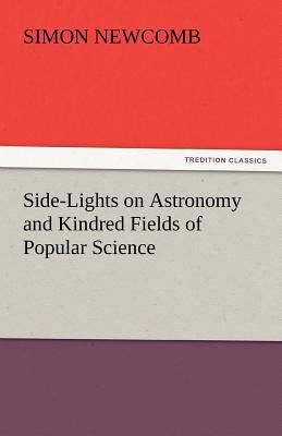 Side-Lights on Astronomy and Kindred Fields of ... 3842454295 Book Cover