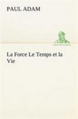 La Force Le Temps et la Vie [French] 3849135705 Book Cover
