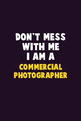 Don't Mess With Me, I Am A Commercial Photograp... 1676861793 Book Cover