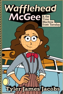 Wafflehead McGee: And the Time Machine from Tue... B0D9RNCBZL Book Cover