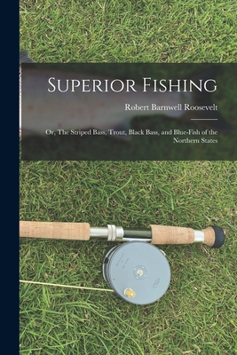 Superior Fishing: Or, The Striped Bass, Trout, ... 101790295X Book Cover