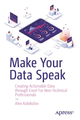 Make Your Data Speak: Creating Actionable Data ... 1484289412 Book Cover