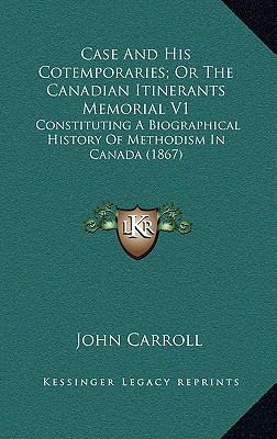 Case and His Cotemporaries; Or the Canadian Iti... 1164388738 Book Cover