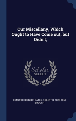 Our Miscellany, Which Ought to Have Come out, b... 134033559X Book Cover