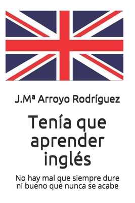 Tenía que aprender inglés: No hay mal que siemp... [Spanish] 1079551743 Book Cover