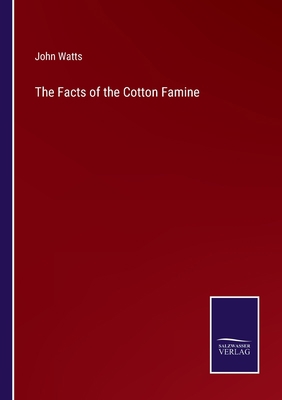 The Facts of the Cotton Famine 3752563044 Book Cover