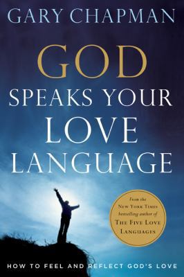 God Speaks Your Love Language: How to Feel and ... 0802472753 Book Cover