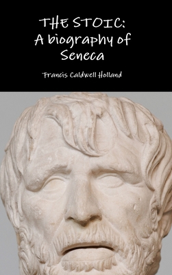 The Stoic: A biography of Seneca 1329778499 Book Cover