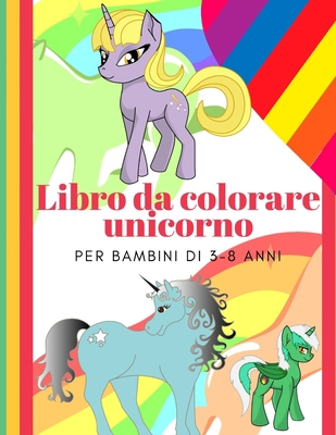 Libro da colorare unicorno per bambini di 3-8 anni [Italian] 1710198273 Book Cover