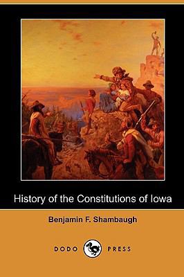 History of the Constitutions of Iowa (Dodo Press) 1409991458 Book Cover