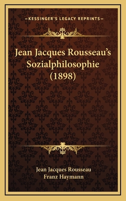 Jean Jacques Rousseau's Sozialphilosophie (1898) [German] 1166253627 Book Cover