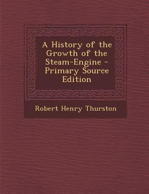 A History of the Growth of the Steam-Engine 1287908071 Book Cover