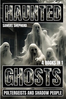 Haunted: Ghosts, Poltergeists and Shadow People 1839388889 Book Cover