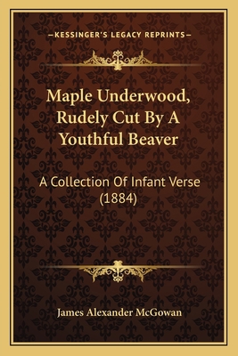 Maple Underwood, Rudely Cut By A Youthful Beave... 1165467070 Book Cover