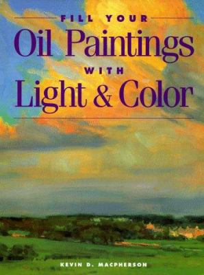 Fill Your Oil Paintings with Light and Color 0891346872 Book Cover