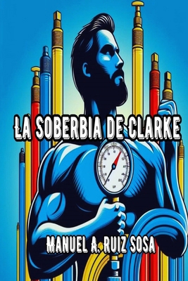 La Soberbia de Clarke [Spanish] [Large Print] B0DYPK4BZ2 Book Cover