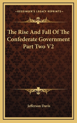 The Rise And Fall Of The Confederate Government... 116344345X Book Cover