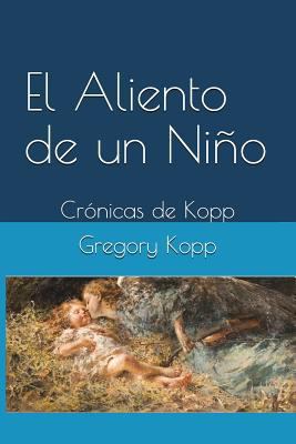 El Aliento de un Niño: Crónicas de Kopp [Spanish] 1549748890 Book Cover