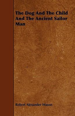 The Dog and the Child and the Ancient Sailor Man 1444672444 Book Cover