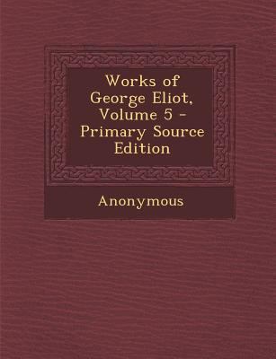 Works of George Eliot, Volume 5 1293140236 Book Cover