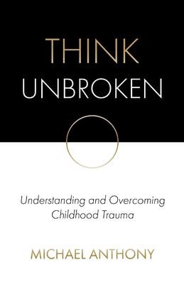 Think Unbroken: Understanding and Overcoming Ch... 0578623919 Book Cover