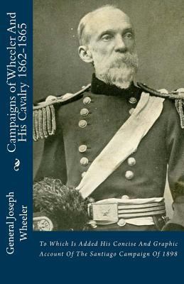 Campaigns of Wheeler And His Cavalry 1862-1865:... 1477533079 Book Cover