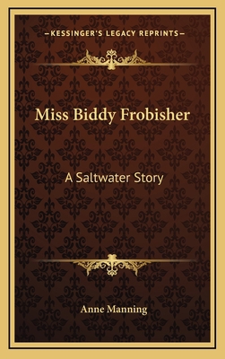 Miss Biddy Frobisher: A Saltwater Story 1163644692 Book Cover