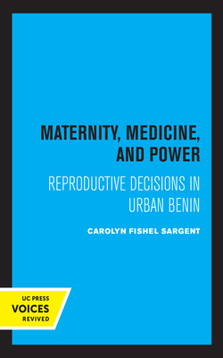 Maternity, Medicine, and Power: Reproductive De... 0520330889 Book Cover